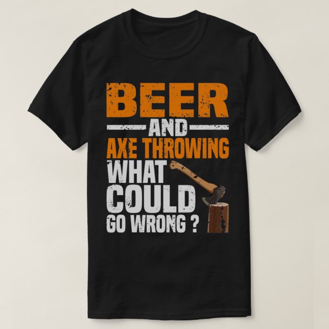 Bier und Ax werfen, was schief gehen könnte T-Shirt (Design vorne)