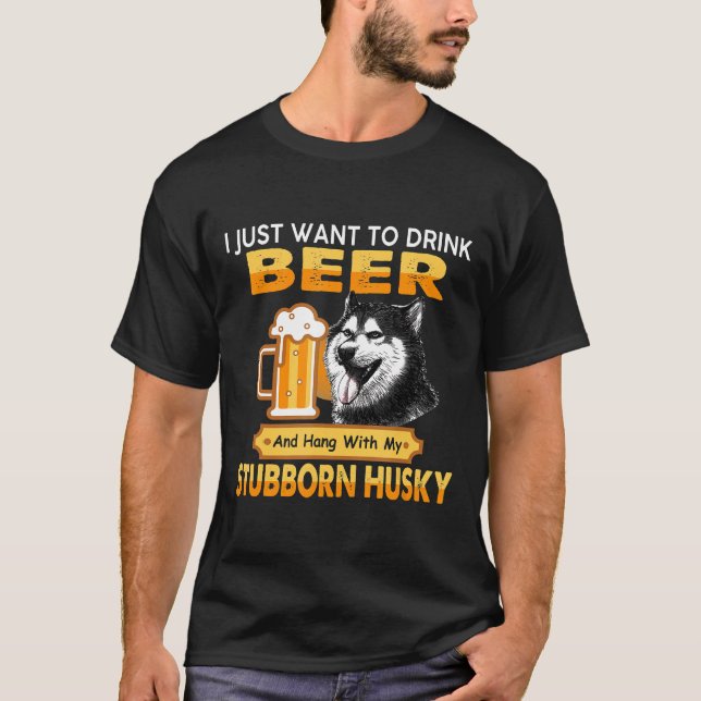 Bier und Hänge mit meinem stuborischen Husky-Hunde T-Shirt (Vorderseite)