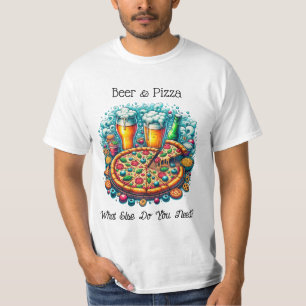 Bier und Pizza   Was brauchst du sonst noch? T-Shirt