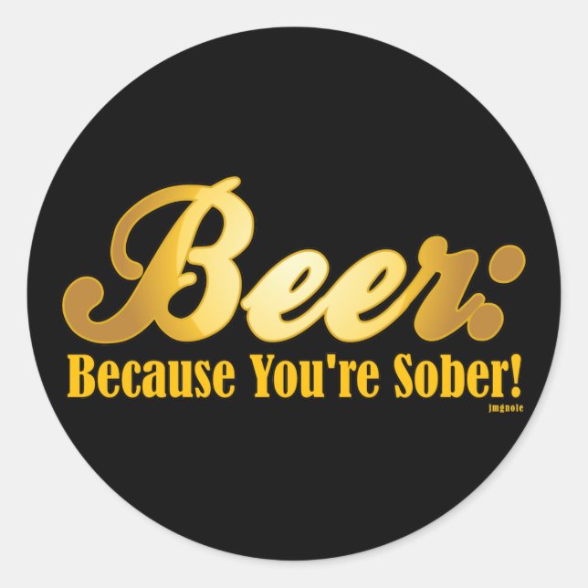 Bier: Weil du SOBER bist! Runder Aufkleber (Vorderseite)
