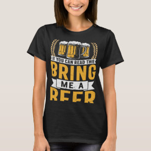 Bier, wenn du das lesen kannst, bringe mir ein Bie T-Shirt