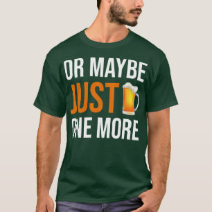 BIERTRINKEN ODER VIELLEICHT NOCH EINMAL T-Shirt