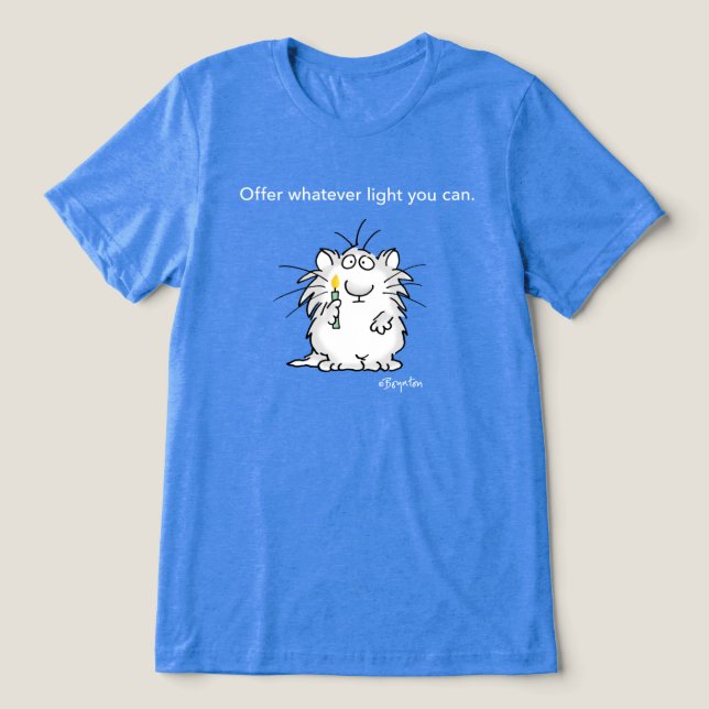 BIETEN SIE JEDES LEICHT, DAS SIE VON Sandra Boynto Tri-Blend Shirt (Design Vorderseite)