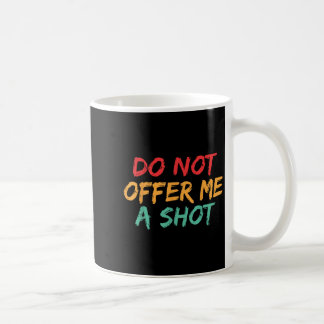 Bieten Sie mir keinen Schuss an Kaffeetasse