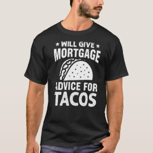 Bietet Hypothekenberatung für Tacos-Kreditnehmer T-Shirt