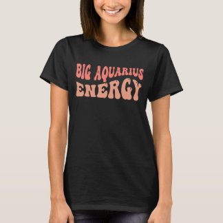 Big Aquarius Energy Zodiac T-Shirt