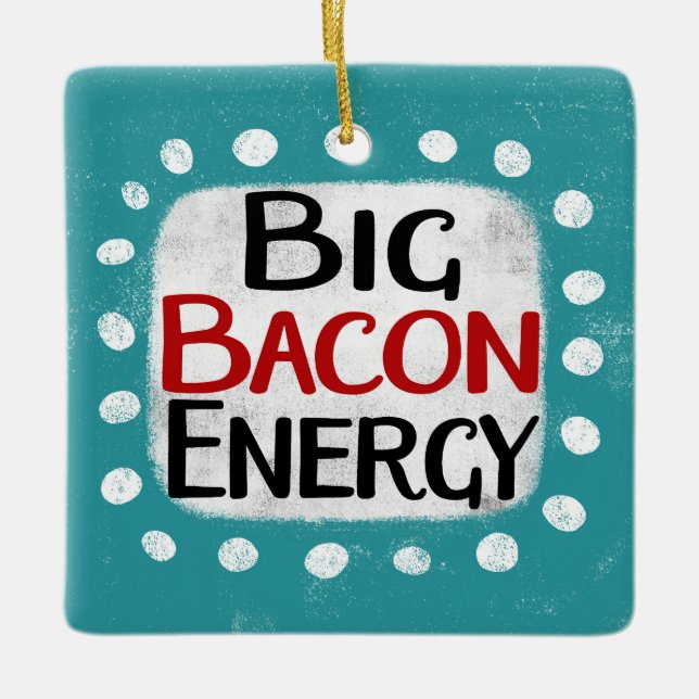 Big Bacon Energy Ornament (Vorderseite)