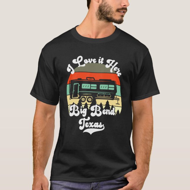 Big Bend Texas I Love It Here Camping Travel Trail T-Shirt (Vorderseite)