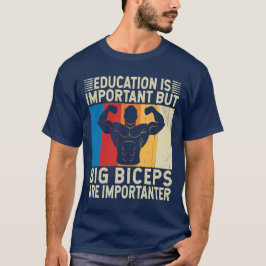 Big Biceps sind wichtig für ein besseres, lustiges T-Shirt