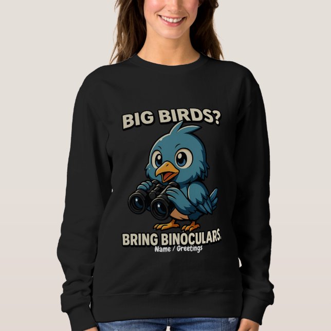 Big Birds? Bring Binoculars Funny Birdwatching Sweatshirt (Vorderseite)