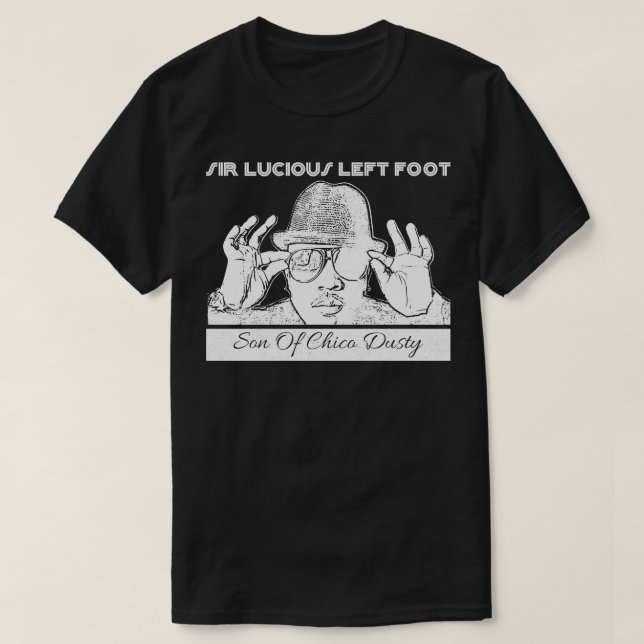 Big boi Sir Lucious Links Foot Son of Chico Dusty T-Shirt (Design vorne)