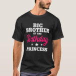 Big Brother of the Birthday Princess Party Bday Ce T-Shirt<br><div class="desc">Big Brother of the Birthday Princess Party Bday Celebration</div>