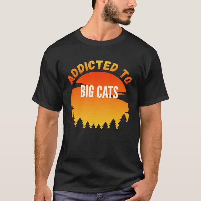Big Cats  Addicted to Big Cats T-Shirt (Vorderseite)