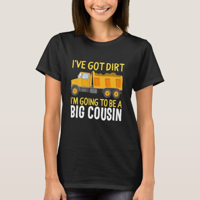 Big Cousin Construction Truck Dump Ich habe Dirt B T-Shirt (Vorderseite)