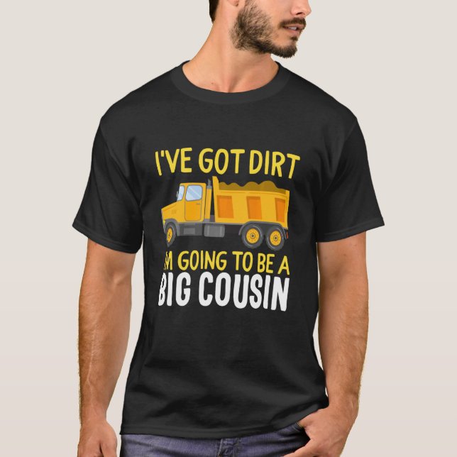 Big Cousin Construction Truck Dump Ich habe Dirt B T-Shirt (Vorderseite)