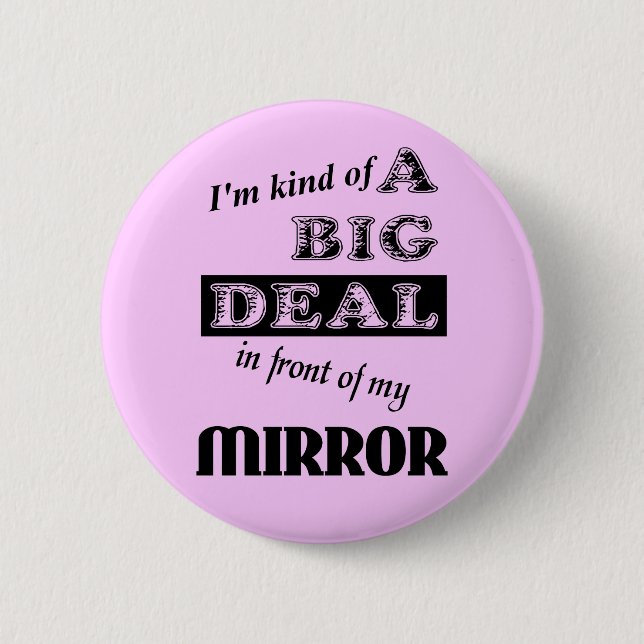 Big Deal Mirror Funny Button Abzeichen Spaß (Vorderseite)