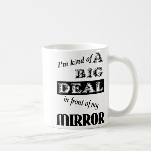 Big Deal Mirror Funny Mug Spaß Tasse