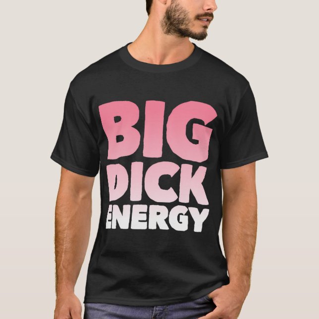 Big Dick Energy T-Shirt (Vorderseite)