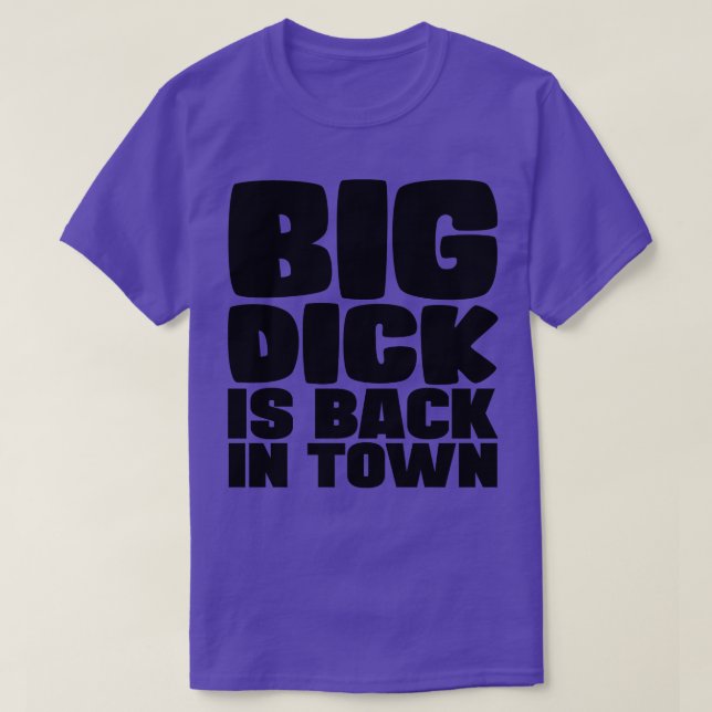 Big Dick ist wieder in der Stadt T-Shirt (Design vorne)