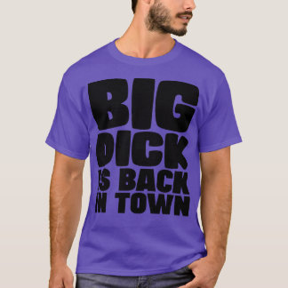 Big Dick ist wieder in der Stadt T-Shirt