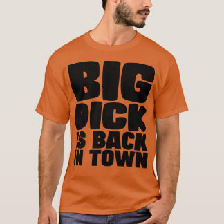 Big Dick ist wieder in der Stadt T-Shirt
