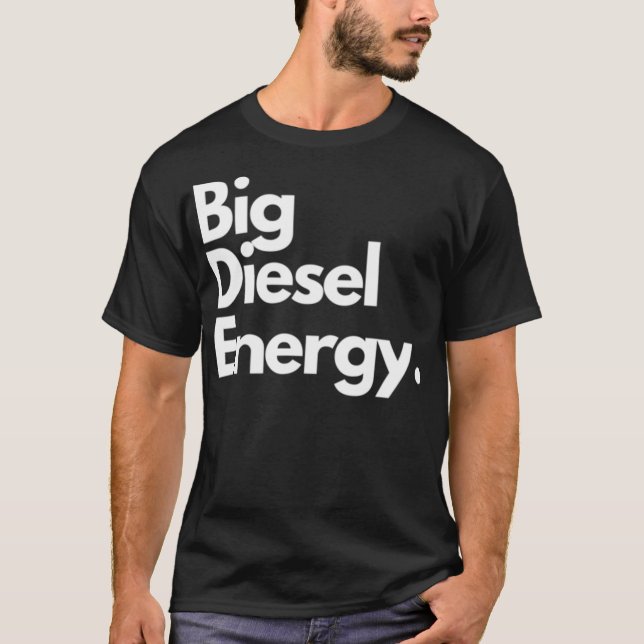 Big Diesel Energy Classic T - Shirt (Vorderseite)