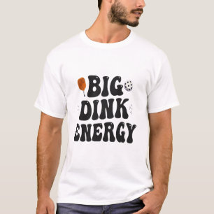 Big Dink Energy Funny Pickleball Dinking Champion T-Shirt