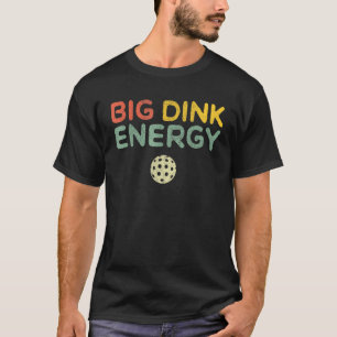 Big Dink Energy Pickleball Dinking Pickle Ball 2 T-Shirt