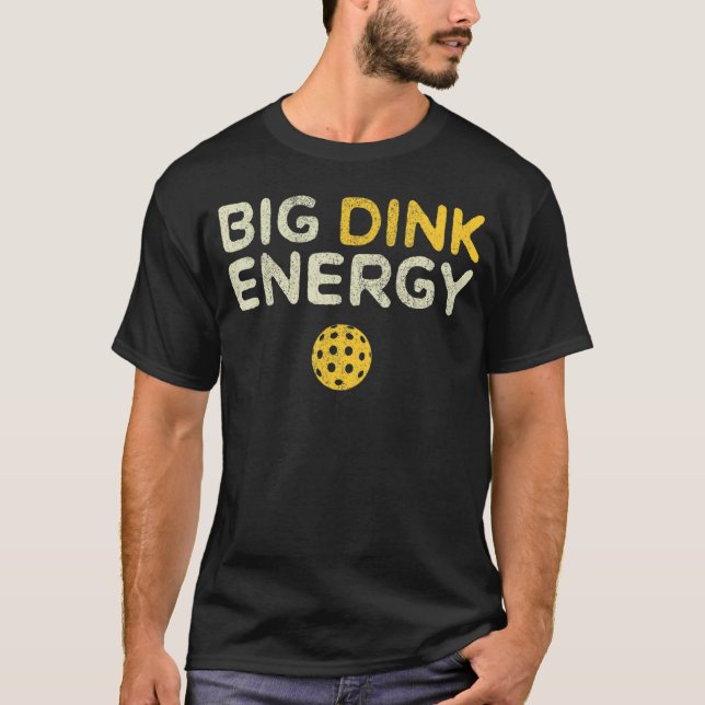 Big Dink Energy Pickleball Dinking Pickle Ball T-Shirt (Vorderseite)