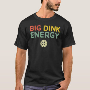 Big Dink Energy Pickleball Funny Pickle Ball Lover T-Shirt