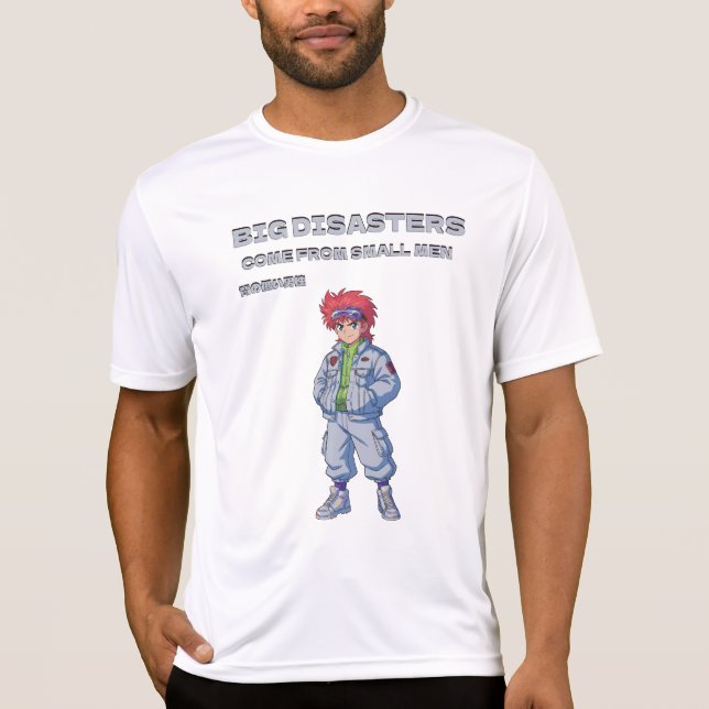 Big disasters come from small men T-Shirt (Vorderseite)