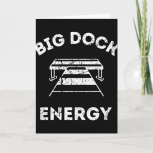 Big Dock Energy - Lustiges See- und Boating-Shirt Karte