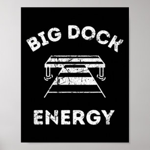 Big Dock Energy - Lustiges See- und Boots-Shirt Poster