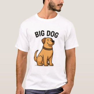 Big Dog - Bold & Funny Dog Lover T - Shirt