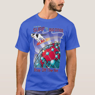 Big Dogs Stay Off The Net  T-Shirt