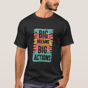 Big Dream Big Action Typografie Design T-Shirt