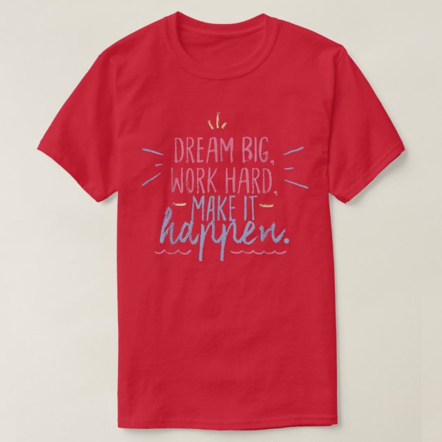 Big Dreams Make It Happen Inspirational Motivation T-Shirt (Design vorne)