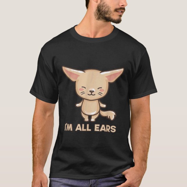 Big Ears Fennec Fox Im All Ears Fox Wild Animals E T-Shirt (Vorderseite)