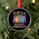 Big Fan Of Human Rights Ornament Aus Metall<br><div class="desc">Big Fan Of Human Rights</div>