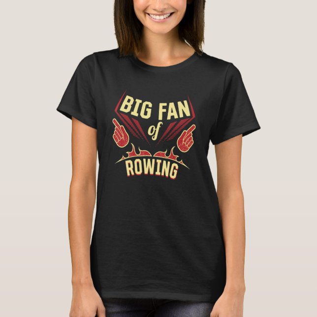 Big Fan Rowing Sports Player Games Athlete Rowe T-Shirt (Vorderseite)