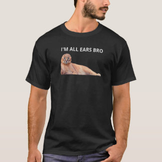 Big Floppa  Caracal Big Cat Meme I'm All Ears Bro T-Shirt