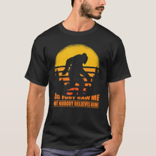 Big Foot sah mich, aber niemand glaubt, dass er wi T-Shirt