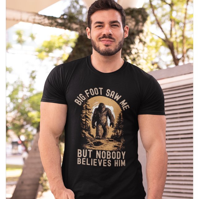 Big Foot Saw me but nobody believes him T-Shirt (Von Creator hochgeladen)
