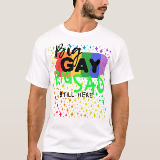 Big Gay. Groß traurig. Noch hier. T-Shirt | CTFOD 