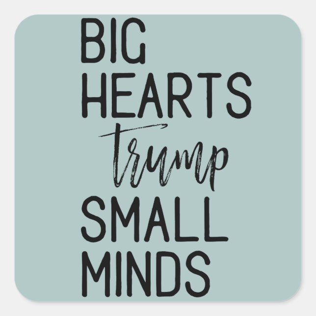 Big Hearts Trump Small Minds Anti-Trump-Widerstand Quadratischer Aufkleber (Vorderseite)