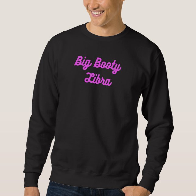 Big Hintern Libra. Dicker Hintern Zodiac Fun Sweatshirt (Vorderseite)