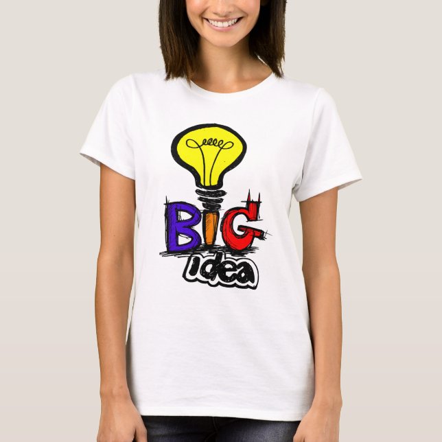 Big Ideas Have Small Beginnings  T-Shirt (Vorderseite)