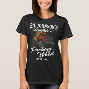 Big Johnson's Logging Co. Packing Wood Funny Logge T-Shirt
