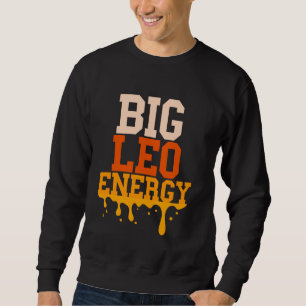 Big Leo Energy Leo Zodiac unterzeichnen Tropfen Ge Sweatshirt