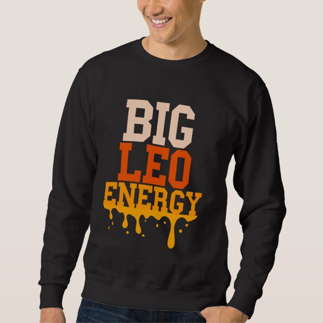 Big Leo Energy Leo Zodiac unterzeichnen Tropfen Ge Sweatshirt (Vorderseite)